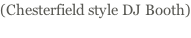 (Chesterfield style DJ Booth)